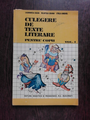 CULEGERE DE TEXTE LITERARE PENTRU COPII - LAURENTIA CULEA VOL.1 foto