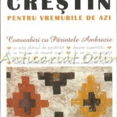 Indrumar Crestin Pentru Vremurile De Azi I - Convorbiri Cu Parintele Ambrozie