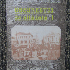 Bucureștii de altădată. Volumul 1. Constantin Bacalbașa. 1987