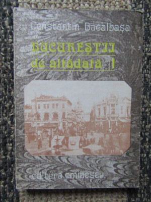 Bucureștii de altădată. Volumul 1. Constantin Bacalbașa. 1987 foto