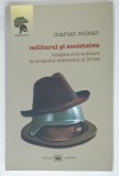 MILITARUL SI SOCIETATEA , RELATIILE CIVIL - MILITARE LA INCEPUTUL MILENIULUI AL III - LEA de MARIAN ZULEAN , 2008 , DEDICATIE *