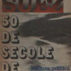 SUEZ - 50 de secole de istorie