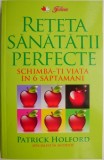 Reteta sanatatii perfecte. Schimba-ti viata in 6 saptamani &ndash; Patrick Holford