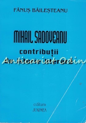 Mihail Sadoveanu. Contributii De Istorie Literara - Fanus Bailesteanu foto