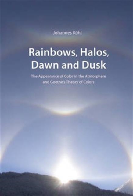 Rainbows, Halos, Dawn and Dusk: The Appearance of Color in the Atmosphere and Goethe&#039;s Theory of Colors