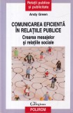 Andy Green - Comunicarea eficienta in relatiile publice. Crearea mesajelor si