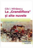 La Grandiflora și alte nuvele - Paperback brosat - Gib I. Mihăescu - Hoffman