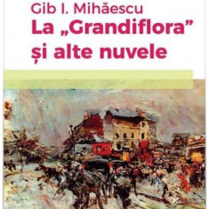 La Grandiflora și alte nuvele - Paperback brosat - Gib I. Mihăescu - Hoffman