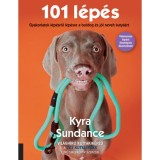 101 l&eacute;p&eacute;s - Gyakorlatok l&eacute;p&eacute;sről l&eacute;p&eacute;sre a boldog &eacute;s j&oacute;l nevelt kuty&aacute;&eacute;rt - Kyra Sundance