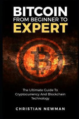 Bitcoin from Beginner to Expert: The Ultimate Guide to Cryptocurrency and Blockchain Technology foto