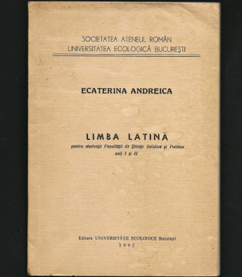 LIMBA LATINĂ, MANUAL ȘTIINȚE JURIDICE ȘI POLITICE - ECATERINA ANDREICA - 1992 foto
