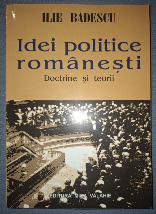 ILIE BĂDESCU - IDEI POLITICE ROM&Acirc;NEȘTI * DOCTRINE SI TEORII