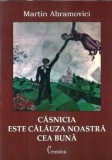 Cumpara ieftin Casnicia este calauza noastra cea buna - Martin Abramovici, Editura Cronica, 2009, Brosata, 340 pagini, 13x20cm