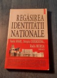 Regasirea identitatii nationale Vasile Boari Sergiu Gherghina Radu Murea