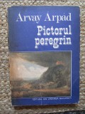Pictorul peregrin - ARVAY ARPAD
