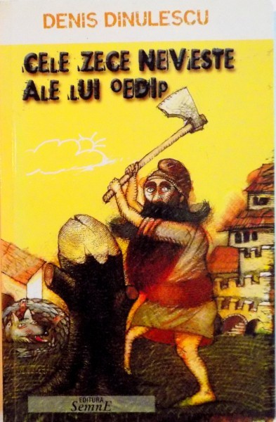 CELE ZECE NEVESTE ALE LUI OEDIP de DENIS DINULESCU, 2007