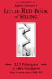 Jeffrey Gitomer&#039;s Little Red Book of Selling: 12.5 Principles of Sales Greatness, How to Make Sales Forever