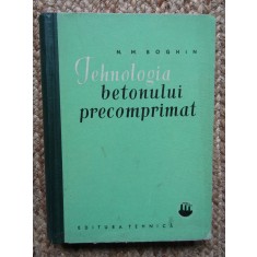 Tehnologia betonului precomprimat - N. M. Boghin - 1962