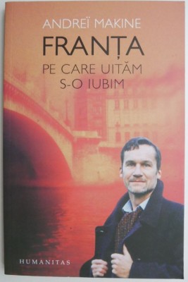 Franta pe care uitam s-o iubim &amp;ndash; Andrei Makine foto