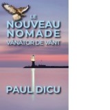 Le Nouveau Nomade. Vanator de vant - Paul Dicu
