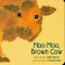 Moo Moo, Brown Cow