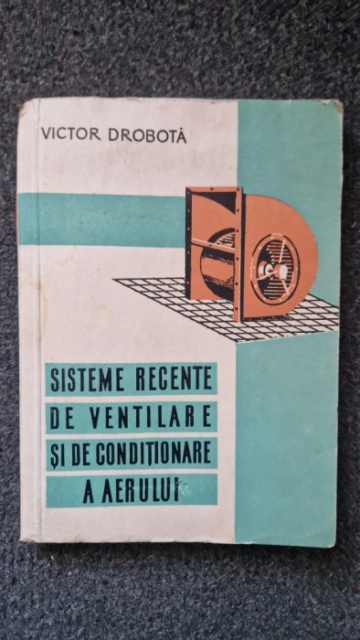 SISTEME RECENTE DE VENTILARE SI DE CONDITIONARE A AERULUI - Victor Drobota