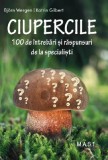 Ciupercile. 100 de intrebari si raspunsuri de la specialisti - M.A.S.T