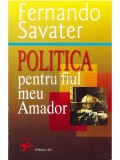 Fernando Savater - Politica pentru fiul meu Amador (Editia: 2004)