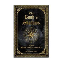 The Book of Shadows: A Journal of Magick, Spells & Rituals