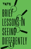 Tate: Brief Lessons in Seeing Differently | Frances Ambler, Octopus Publishing Group