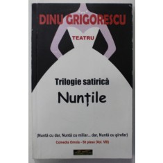 DINU GRIGORESCU , TEATRU , TRILOGIE SATIRICA , NUNTILE , 2014