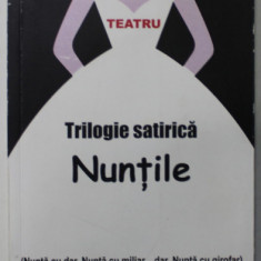 DINU GRIGORESCU , TEATRU , TRILOGIE SATIRICA , NUNTILE , 2014