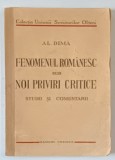 FENOMENUL ROMANESC SUB NOI PRIVIRI CRITICE, STUDII SI COMENTARII de AL. DIMA