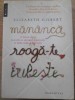 Mananca, Roaga-te, Iubeste - Elizabeth Gilbert, Humanitas, 2008, Memorii Jurnale, Romana, Paperback, 354 Pagini