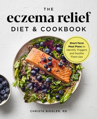 The Eczema Relief Diet &amp;amp; Cookbook: Short-Term Meal Plans to Identify Triggers and Soothe Flare-Ups foto