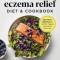 The Eczema Relief Diet &amp; Cookbook: Short-Term Meal Plans to Identify Triggers and Soothe Flare-Ups