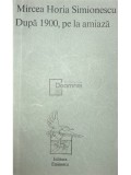 Mircea Horia Simionescu - Dupa 1900, pe la amiaza (Editia: 1974)