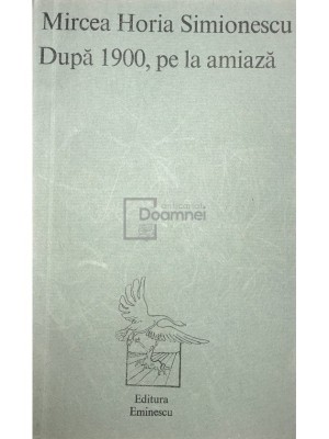Mircea Horia Simionescu - Dupa 1900, pe la amiaza (Editia: 1974) foto