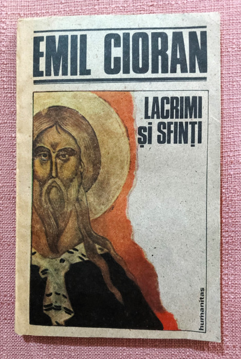 Lacrimi si sfinti. Editura Humanitas, 1991 - Emil Cioran