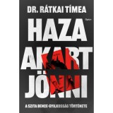 Haza akart j&ouml;nni - A Szita Bence-gyilkoss&aacute;g t&ouml;rt&eacute;nete - Dr. R&aacute;tkai T&iacute;mea