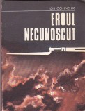 ION OCHINCIUC - EROUL NECUNOSCUT ( CU DEDICATIE SI AUTOGRAF )