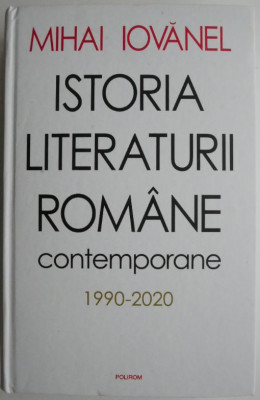 Istoria literaturii romane contemporane (1990-2020) &amp;ndash; Mihai Iovanel foto