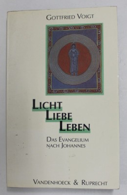 LICHT , LIEBE , LEBEN - DAS EVANGELIUM NACH JOHANNES von GOTTFRIED VOIGT , LIPSA PAGINE DE TITLU * , ANII &amp;#039;80 foto