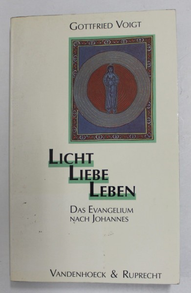 LICHT , LIEBE , LEBEN - DAS EVANGELIUM NACH JOHANNES von GOTTFRIED VOIGT , LIPSA PAGINE DE TITLU * , ANII &#039;80