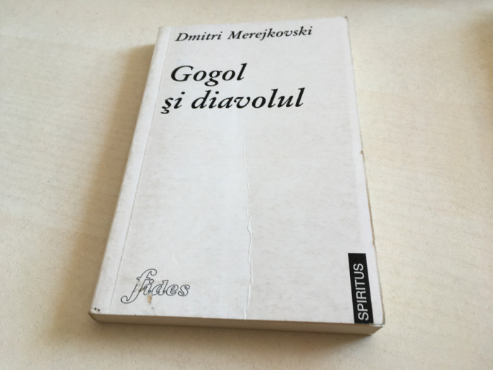 DMITRI MEREJKOVSKI, GOGOL SI DIAVOLUL. TRADUCERE EMIL IORDACHE. IASI 1996