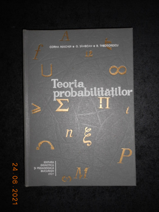CORINA REISCHER - TEORIA PROBABILITATILOR (1967, editie cartonata)