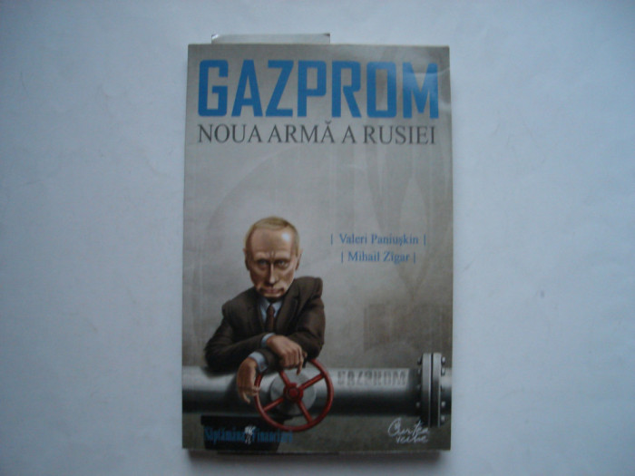 Gazprom. Noua arma a Rusiei - Valeri Paniuskin, Mihail Zigar