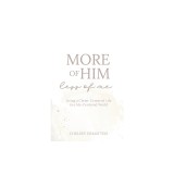 More of Him, Less of Me: Living a Christ-Centered Life in a Me-Centered World