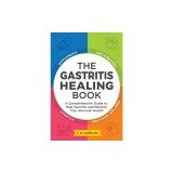 The Gastritis Healing Book: A Comprehensive Guide to Heal Gastritis and Restore Your Stomach Health