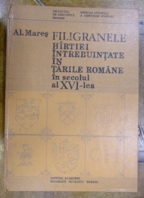 FILIGRANELE HARTIEI INTREBUINTATE IN TARILE ROMANE IN SECOLUL AL XVI-LEA de AL. MARES (1987) foto